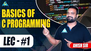 Lect01 Basics of CProgramming  Anish Sir [upl. by Kolosick]