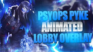 ✅🎞️PSYOPS PYKE  ANIMATED LOBBY OVERLAY [upl. by Bianchi]