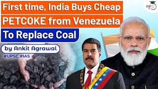 The 1st time India Buys Cheap PETCOKE from Venezuela To Replace Coal  Know all about it  UPSC [upl. by Cordie]