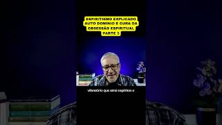 AUTO DOMÍNIO E CURA DA OBSESSÃO ESPIRITUAL  PARTE 3 [upl. by Goodard]