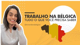 TRABALHO NA BÉLGICA  Tudo o que você precisa saber [upl. by Enytnoel856]