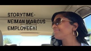 STORYTIME NEIMAN MARCUS EMPLOYEE [upl. by Anikram678]