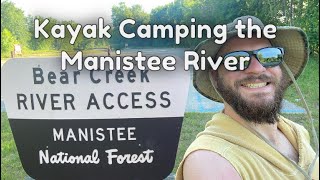 Kayak Camping  Manistee River  Three Days Through a National Forest [upl. by Renita]