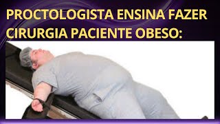 Proctologista ensina fazer cirurgia paciente c obesidade [upl. by Ilaw480]