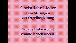 Wo die Liebe wohnt Wonne lächelt überall Mitsingversion mit Orgelbegleitung u eingeblendetem Text [upl. by Yud]