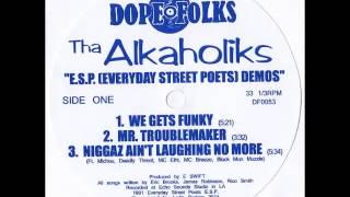 THA ALKAHOLIKS quotNIGGAZ AINT LAUGHING NO MOREquot [upl. by Essilrahc]