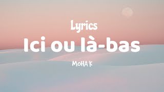 MOHA K  ICI OU LÀBAS LYRICS —paroles [upl. by Eitnom217]