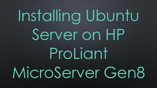 Installing Ubuntu Server on HP ProLiant MicroServer Gen8 [upl. by Leonteen]