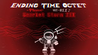 【Ending Time Octet】 Phase 3 Scarlet Storm III OST0011 WIP [upl. by Solberg654]