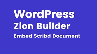 Zion Builder  How to Embed Scribd Document in WordPress [upl. by Artaed371]