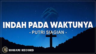 Indah Pada Waktunya  Putri Siagian  Lirik  Lagu Rohani [upl. by Amorete]