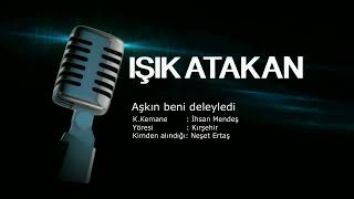 Işık Atakan  Aşkın beni deleyledi [upl. by Maryjane]