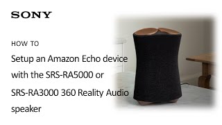 Sony  How to connect your Amazon Echo to the SRSRA5000 or SRSRA3000 360 Reality Audio Speaker [upl. by Ennaxxor573]