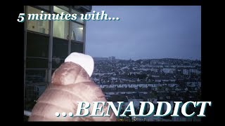 5 MINUTES WITH BENADDICT [upl. by Nyrad]