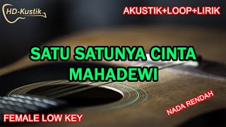 SATU SATUNYA CINTA  MAHADEWI  KARAOKE AKUSTIKLOOPLIRIK  FEMALE LOW KEY [upl. by Hayott]