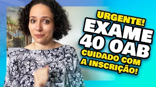 🔥URGENTE Inscrições EXAME 40 OAB O que você precisa SABER [upl. by Nosnek]