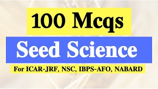 Top 100 Mcqs on Seed Science amp Technology  For NSC ICAR JRF IBPS AFO NABARD IFFCO MCAER [upl. by Shull]