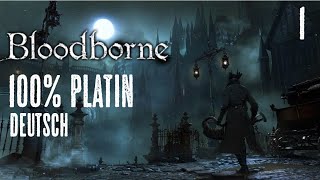 BLOODBORNE 100 Platin Deutsch 1  Der Beginn [upl. by Slerahc]