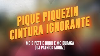 PIQUE PIQUEZIN x CINTURA IGNORANTE  DJ PATRÍCK MUNIZ MCs Pett e Bobii e MC Buraga  KIT CINTURA [upl. by Lewiss975]