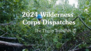 Dispatches from the Wilderness Corps The Tincup Trail Part 2 [upl. by Sliwa]