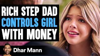 RICH Step Dad CONTROLS Girl With MONEY What Happens Next Is Shocking  Dhar Mann Studios [upl. by Aerdnna754]