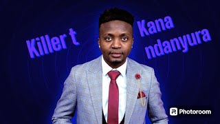 Killer T Kana Ndanyura Official Lyric Video [upl. by Nealah]