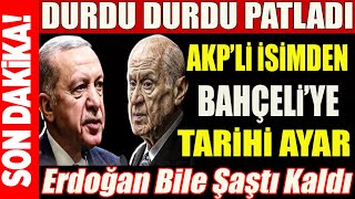 Erdoğan Bile Şaştı KaldıAKPli İsimden Bahçeliye Ayar Üzerine AyarDurdu Durdu Patladı sondakika [upl. by Nehcterg177]