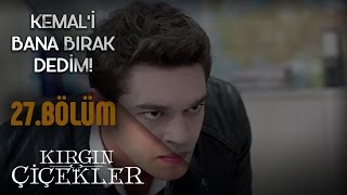 Kırgın Çiçekler 27Bölüm  Kemal Sana Fazla Gelir Sen Uğraşamazsın Onla [upl. by Alvera641]