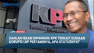 DAHLAN ISKAN DIPANGGIL KPK Terkait Dugaan Korupsi LNP Pertamina Apa Statusnya [upl. by Metabel]