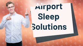 Do airports provide sleeping rooms [upl. by Jodee989]