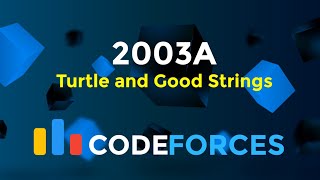 2003A  Turtle and Good Strings  Codeforces Round 968 Div 2  Strings  Codeatic [upl. by Ymmaj]