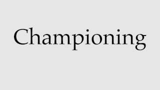 How to Pronounce Championing [upl. by Reggie]