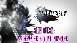 Final Fantasy XV ★ Side Quest A Treasure Beyond Measure Walkthrough [upl. by Delacourt875]