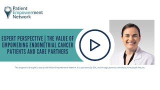 Expert Perspective  The Value of Empowering Endometrial Cancer Patients and Care Partners [upl. by Tracey188]