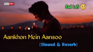 Aankhon Mein Aansoo Slowed  Reverb Lofi Song  Ek Haseena Thi Ek Deewana Tha [upl. by Alakcim678]