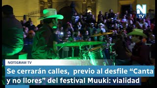 Se cerrarán calles previo al desfile “Canta y no llores” del festival Muuki vialidad [upl. by Onaicram876]