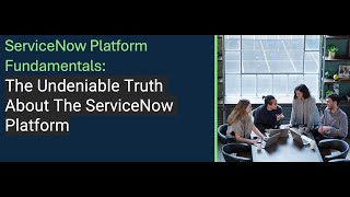 ServiceNow Fundamentals The Undeniable Truth About The ServiceNow Platform [upl. by Hepzi63]