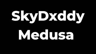 SkyDxddy  Medusa Lyrics [upl. by Beghtol]