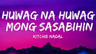 Huwag Na Huwag Mong Sasabihin Lyrics Video  Kitchie Nadal [upl. by Nej]