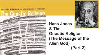 Hans Jonas amp The Gnostic Religion The Message of the Alien God Part 2 [upl. by Kalie]