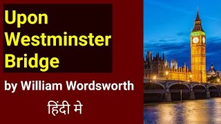 Upon Westminster Bridge  Poem by William Wordsworth in Hindi  English Literature  Class 11th [upl. by Magulac864]