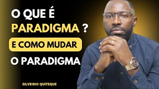 ✅ O QUE É PARADIGMA E COMO MUDAR O PARADIGMA SILVEIRIO QUITEQUE [upl. by Mcmath]