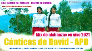 CANTICOS DE DAVID  MIX DE ALABANZAS 2021  EN EL CASERÍO MANZANO  DISTRITO DE CHETILLA [upl. by Erlandson590]