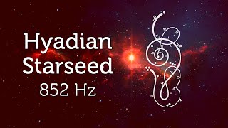 Hyadian Starseed 852 Hz Spiritual Ascension Upgrade for Starseeds Pleiadian Music Lightcode [upl. by Rosenstein]