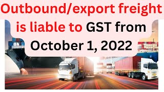 Outboundexport freight is liable to GST from October 1 2022 [upl. by Terraj]