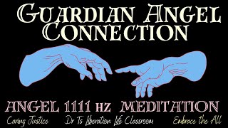 GUARDIAN ANGEL CONNECTION MEDITATION with Angel Frequency1111 HZ [upl. by Doomham536]