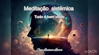 Meditação sistêmica cristã  Tudo é bem vindo [upl. by Adella]