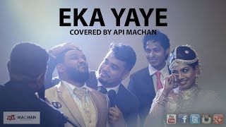 Eka Yaye  Cover by Api Machan [upl. by Ecinreb659]