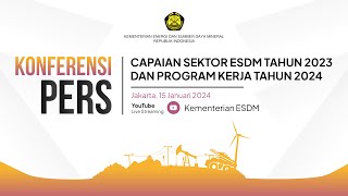 KONFERENSI PERS Capaian Sektor ESDM Tahun 2023 amp Program Kerja Tahun 2024 [upl. by Ahterahs]