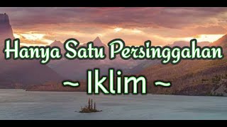 Lirik Lagu Iklim  Hanya Satu Persinggahan  Lagu Melayu Hits Populer [upl. by Kellsie]